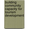 Building Community Capacity for Tourism Development by Unknown