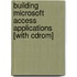 Building Microsoft Access Applications [with Cdrom]