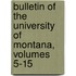 Bulletin Of The University Of Montana, Volumes 5-15