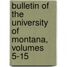 Bulletin Of The University Of Montana, Volumes 5-15 door University Of M