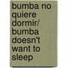 Bumba no quiere dormir/ Bumba Doesn't Want to Sleep door Cyril Hahn
