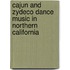 Cajun and Zydeco Dance Music in Northern California