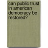 Can Public Trust In American Democracy Be Restored? door Raymond R. Givonetti
