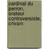 Cardinal Du Perron, Orateur Controversiste, Crivain