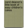Carol Deacon's Little Book Of Easy Children's Cakes door Carol Deacon