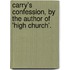Carry's Confession, By The Author Of 'High Church'.