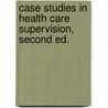 Case Studies in Health Care Supervision, Second Ed. door Charles R. McConnell