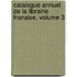 Catalogue Annuel de La Librairie Franaise, Volume 3