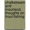 Chalkstream And Moorland, Thoughts On Trout-Fishing door Russell Harold John Hastings
