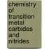 Chemistry Of Transition Metal Carbides And Nitrides