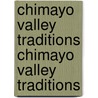 Chimayo Valley Traditions Chimayo Valley Traditions by Elizabeth Kay