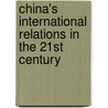 China's International Relations In The 21st Century by Weixing R. Hu