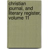Christian Journal, and Literary Register, Volume 11 by Unknown