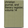 Christian Journal, and Literary Register, Volume 14 door Wynn T