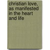 Christian Love, As Manifested In The Heart And Life door Jonathan Edwards