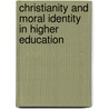 Christianity and Moral Identity in Higher Education door Todd C. Ream