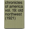 Chronicles Of America Vol. 19: Old Northwest (1921) door Frederic Austin Ogg
