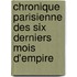 Chronique Parisienne Des Six Derniers Mois D'Empire