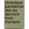 Chronique Parisienne Des Six Derniers Mois D'Empire by Paul Ginisty