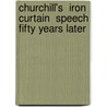 Churchill's  Iron Curtain  Speech Fifty Years Later door Onbekend