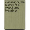 Clarissa; Or, The History Of A Young Lady, Volume 2 by Samuel Richardson