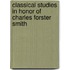 Classical Studies in Honor of Charles Forster Smith