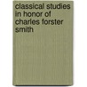 Classical Studies in Honor of Charles Forster Smith by Charles Forster Smith