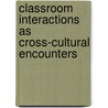 Classroom Interactions As Cross-Cultural Encounters by Jasmine C.M. Luk
