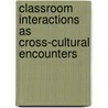 Classroom Interactions As Cross-Cultural Encounters door Jasmine C.M. Luk