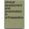 Clinical Assessment and Examination in Orthopaedics door C. Rex