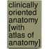 Clinically Oriented Anatomy [With Atlas of Anatomy]