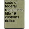 Code Of Federal Regulations Title 19 Customs Duties by Commerce Department