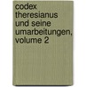 Codex Theresianus Und Seine Umarbeitungen, Volume 2 by Philipp Harras Von Harrasowsky
