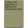 Codigo Civil Argentino y Legislacion Complementaria by Marcelo Urbano Salerno