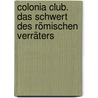 Colonia Club. Das Schwert des römischen Verräters door Margarete von Schwarzkopf