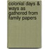 Colonial Days & Ways As Gathered From Family Papers