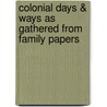 Colonial Days & Ways As Gathered From Family Papers by Helen Evertson Smith