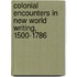 Colonial Encounters in New World Writing, 1500-1786