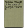 Colonial Records Of The State Of Georgia, Volume 11 door Assembly Georgia. Genera