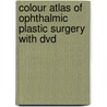 Colour Atlas Of Ophthalmic Plastic Surgery With Dvd by J.R.O. Collin