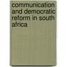 Communication And Democratic Reform In South Africa by Robert Britt Horwitz