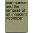 Communism And The Remorse Of An Innocent Victimizer
