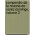 Compendio de La Historia de Santo Domingo, Volume 3