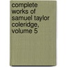 Complete Works of Samuel Taylor Coleridge, Volume 5 by Samuel Taylor Colebridge