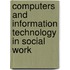 Computers and Information Technology in Social Work