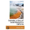 Comrades, A Story Of Social Adventure In California by Thomas Dixion