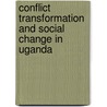 Conflict Transformation and Social Change in Uganda door Susanne Buckley-Zistel