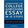 Conquering the College Admissions Essay in 10 Steps by Alan Gelb
