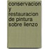 Conservacion y Restauracion de Pintura Sobre Lienzo