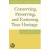 Conserving, Preserving, and Restoring Your Heritage